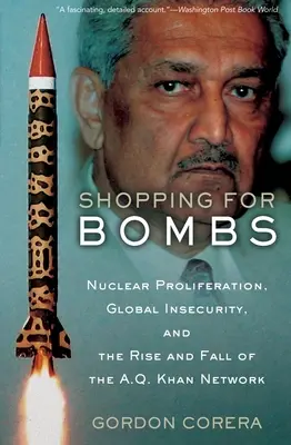 Comprar bombas: Proliferación nuclear, inseguridad mundial y auge y caída de la red de A.Q. Khan - Shopping for Bombs: Nuclear Proliferation, Global Insecurity, and the Rise and Fall of the A.Q. Khan Network