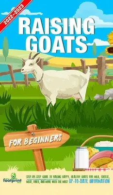 Cómo Criar Cabras Para Principiantes 2022-202: Guía paso a paso para criar cabras felices y sanas para obtener leche, queso, carne, fibra y más, con la información más actualizada. - Raising Goats For Beginners 2022-202: Step-By-Step Guide to Raising Happy, Healthy Goats For Milk, Cheese, Meat, Fiber, and More With The Most Up-To-D