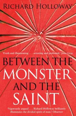 Entre el monstruo y el santo: Reflexiones sobre la condición humana - Between the Monster and the Saint: Reflections on the Human Condition