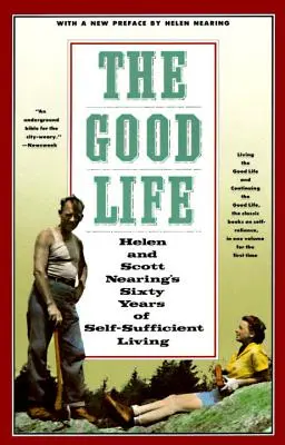 La buena vida: Sesenta años de vida autosuficiente de Helen y Scott Nearing - The Good Life: Helen and Scott Nearing's Sixty Years of Self-Sufficient Living