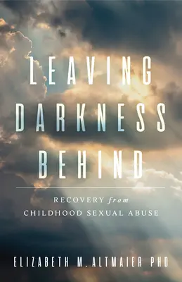 Dejar atrás la oscuridad: La recuperación del abuso sexual en la infancia - Leaving Darkness Behind: Recovery from Childhood Sexual Abuse