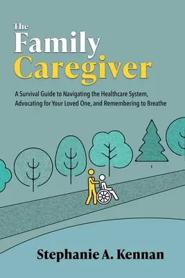 El cuidador familiar: Una Guía de Supervivencia para Navegar por el Sistema Sanitario, Defender a su Ser Querido y Recordar Respirar - The Family Caregiver: A Survival Guide to Navigating the Healthcare System, Advocating for Your Loved One, and Remembering to Breathe