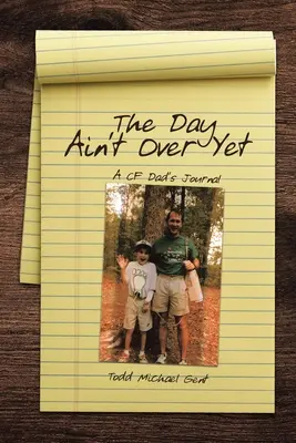 The Day Ain't Over Yet: Diario de un padre con fibrosis quística - The Day Ain't Over Yet: A CF Dad's Journal