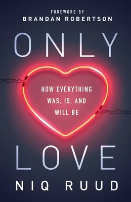 Sólo el amor: cómo todo fue, es y será - Only Love: How Everything Was, Is, and Will Be