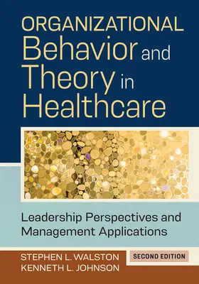 Teoría y comportamiento organizativo en la atención sanitaria: Perspectivas de liderazgo y aplicaciones de gestión, segunda edición - Organizational Behavior and Theory in Healthcare: Leadership Perspectives and Management Applications, Second Edition