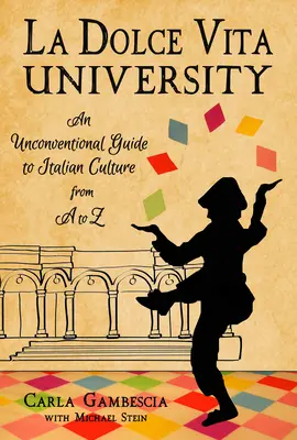 Universidad La Dolce Vita: Una guía poco convencional de la cultura italiana de la A a la Z - La Dolce Vita University: An Unconventional Guide to Italian Culture from A to Z