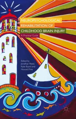 Rehabilitación neuropsicológica del daño cerebral infantil: Guía práctica - Neuropsychological Rehabilitation of Childhood Brain Injury: A Practical Guide