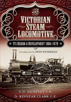 La locomotora de vapor victoriana: Su diseño y desarrollo 1804-1879 - The Victorian Steam Locomotive: Its Design and Development 1804-1879