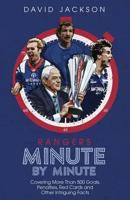 Rangers Minuto a Minuto: Más de 500 goles, penaltis, tarjetas rojas y otros datos curiosos. - Rangers Minute by Minute: Covering More Than 500 Goals, Penalties, Red Cards and Other Intriguing Facts