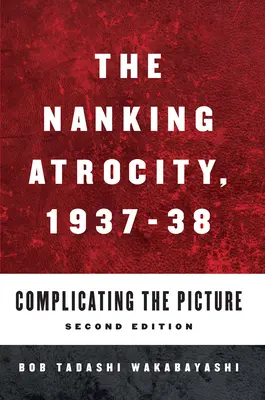 La atrocidad de Nankín, 1937-1938: Complicando el panorama - The Nanking Atrocity, 1937-1938: Complicating the Picture