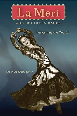 La Meri y su vida en la danza: Interpretar el mundo - La Meri and Her Life in Dance: Performing the World