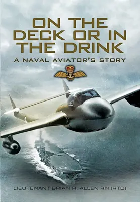En la cubierta o en la bebida: Volar con la Royal Navy 1952-1964 - On the Deck or in the Drink: Flying with the Royal Navy 1952-1964