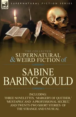 La colección de ficción sobrenatural y extraña de Sabine Baring-Gould: Incluye tres novelas, «Margery of Quether», «Mustapha» y «a Professional». - The Collected Supernatural and Weird Fiction of Sabine Baring-Gould: Including Three Novelettes, 'Margery of Quether, ' 'Mustapha' and 'a Professional