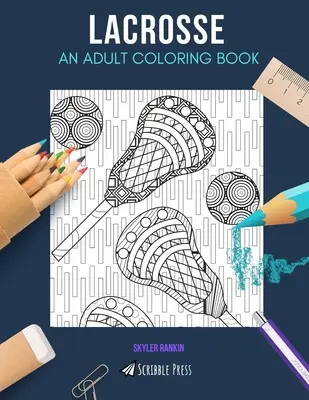 Lacrosse UN LIBRO PARA COLOREAR PARA ADULTOS: Un libro para colorear Lacrosse para adultos - Lacrosse: AN ADULT COLORING BOOK: A Lacrosse Coloring Book For Adults