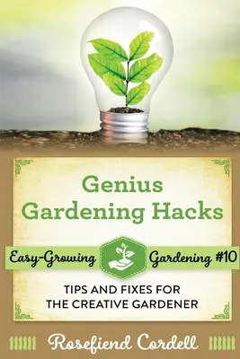 Trucos geniales de jardinería: Consejos y soluciones para el jardinero creativo - Genius Gardening Hacks: Tips and Fixes for the Creative Gardener