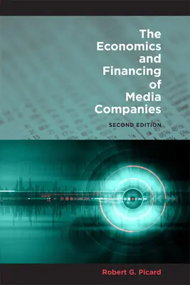 Economía y financiación de las empresas de comunicación: Segunda edición - The Economics and Financing of Media Companies: Second Edition