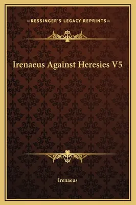 Ireneo contra las herejías V5 - Irenaeus Against Heresies V5