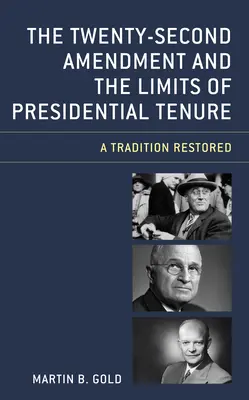 La Vigesimosegunda Enmienda y los límites de la titularidad presidencial: Una tradición restaurada - The Twenty-Second Amendment and the Limits of Presidential Tenure: A Tradition Restored