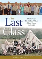 La última clase - La historia de la Midland Adult School Union 1845-2020 - Last Class - The Story of The Midland Adult School Union 1845-2020