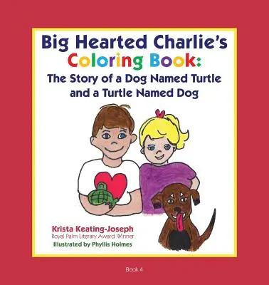 Libro para colorear del gran Charlie: La historia de un perro llamado Tortuga y una tortuga llamada Perro - Big-Hearted Charlie's Coloring Book: The Story of a Dog Named Turtle and a Turtle Named Dog