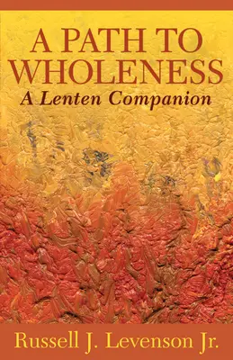 Un camino hacia la plenitud: Un compañero de Cuaresma - A Path to Wholeness: A Lenten Companion