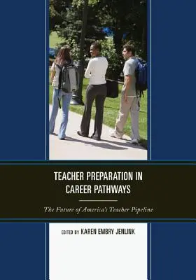 Preparación del profesorado en itinerarios profesionales: El futuro de la formación del profesorado en Estados Unidos - Teacher Preparation in Career Pathways: The Future of America's Teacher Pipeline