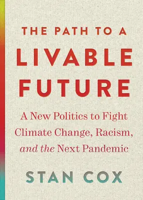 El camino hacia un futuro habitable: Una nueva política para combatir el cambio climático, el racismo y la próxima pandemia - The Path to a Livable Future: A New Politics to Fight Climate Change, Racism, and the Next Pandemic