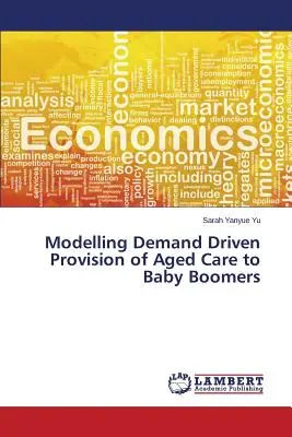 Modelización de la atención a la tercera edad en función de la demanda - Modelling Demand Driven Provision of Aged Care to Baby Boomers