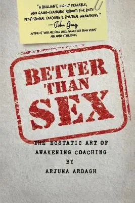 Mejor que el sexo: El arte extático del despertar Coaching - Better than Sex: The Ecstatic Art of Awakening Coaching