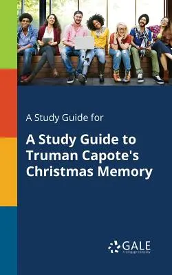 Guía de estudio de Christmas Memory, de Truman Capote - A Study Guide for a Study Guide to Truman Capote's Christmas Memory