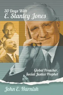 Treinta días con E. Stanley Jones: Predicador mundial, profeta de la justicia social - Thirty Days with E. Stanley Jones: Global Preacher, Social Justice Prophet