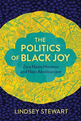 La política de la alegría negra: Zora Neale Hurston y el neoabolicionismo - The Politics of Black Joy: Zora Neale Hurston and Neo-Abolitionism