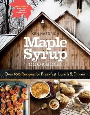 Libro de Cocina del Sirope de Arce, 3ª Edición: Más de 100 recetas para el desayuno, la comida y la cena - Maple Syrup Cookbook, 3rd Edition: Over 100 Recipes for Breakfast, Lunch & Dinner