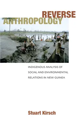 Antropología Inversa: Análisis indígena de las relaciones sociales y medioambientales en Nueva Guinea - Reverse Anthropology: Indigenous Analysis of Social and Environmental Relations in New Guinea