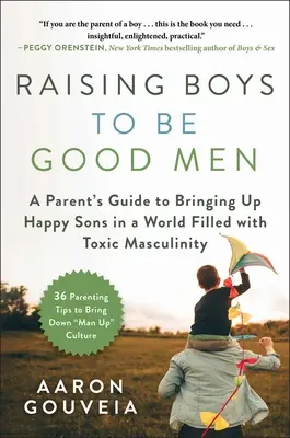 Raising Boys to Be Good Men: Guía de padres para criar hijos felices en un mundo lleno de masculinidad tóxica - Raising Boys to Be Good Men: A Parent's Guide to Bringing Up Happy Sons in a World Filled with Toxic Masculinity