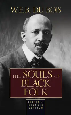 The Souls of Black Folk (Edición Clásica Original) - The Souls of Black Folk (Original Classic Edition)