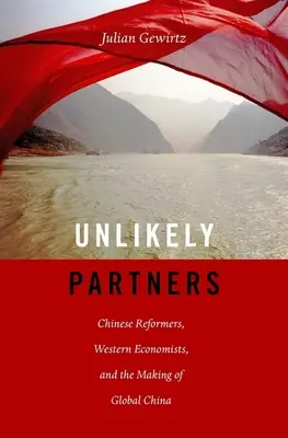 Unlikely Partners: Reformistas chinos, economistas occidentales y la construcción de la China global - Unlikely Partners: Chinese Reformers, Western Economists, and the Making of Global China