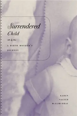 Surrendered Child: El viaje de una madre biológica - Surrendered Child: A Birth Mother's Journey