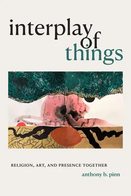 Interplay of Things: Religión, arte y presencia juntos - Interplay of Things: Religion, Art, and Presence Together