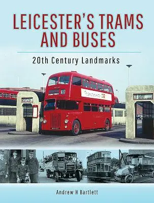 Tranvías y autobuses de Leicester: hitos del siglo XX - Leicester's Trams and Buses: 20th Century Landmarks