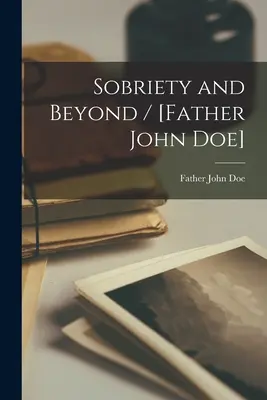 Sobriedad y más allá / [Father John Doe] - Sobriety and Beyond / [Father John Doe]