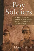 Boy Soldiers - Una historia personal de la educación de élite nazi y su legado traumático - Boy Soldiers - A Personal Story of Nazi Elite Schooling and its Legacy of Trauma