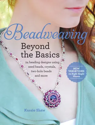 Beadweaving Beyond the Basics: 24 diseños con abalorios, cristales, cuentas de dos agujeros y mucho más - Beadweaving Beyond the Basics: 24 Beading Designs Using Seed Beads, Crystals, Two-Hole Beads and More