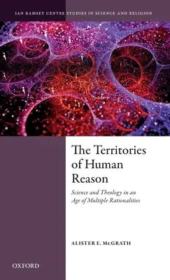 Los territorios de la razón humana: Ciencia y teología en una era de racionalidades múltiples - The Territories of Human Reason: Science and Theology in an Age of Multiple Rationalities