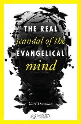 El verdadero escándalo de la mente evangélica - The Real Scandal of the Evangelical Mind