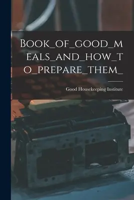 Libro_de_buenas_comidas_y_cómo_prepararlas - Book_of_good_meals_and_how_to_prepare_them_