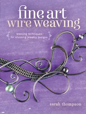 El arte de tejer con alambre: Técnicas de tejido para diseños de joyería impresionantes - Fine Art Wire Weaving: Weaving Techniques for Stunning Jewelry Designs