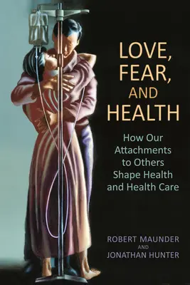 Amor, miedo y salud: Cómo nuestros vínculos con los demás determinan la salud y la atención sanitaria - Love, Fear, and Health: How Our Attachments to Others Shape Health and Health Care