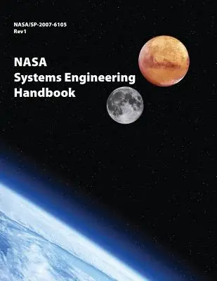 Manual de ingeniería de sistemas de la NASA: NASA/SP-2007-6105 Rev1 - Versión a todo color - NASA Systems Engineering Handbook: NASA/SP-2007-6105 Rev1 - Full Color Version