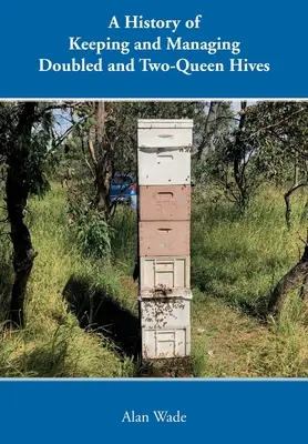 Historia de la cría y manejo de colmenas dobles y de dos reinas - A History of Keeping and Managing Doubled and Two-Queen Hives